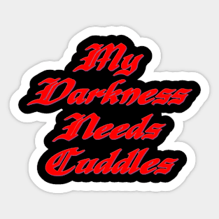 My darkness needs cuddles Sticker